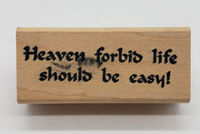 Load image into Gallery viewer, Connors Collectibles Heaven Forbid Life Should Be Easy! Rubber Stamp
