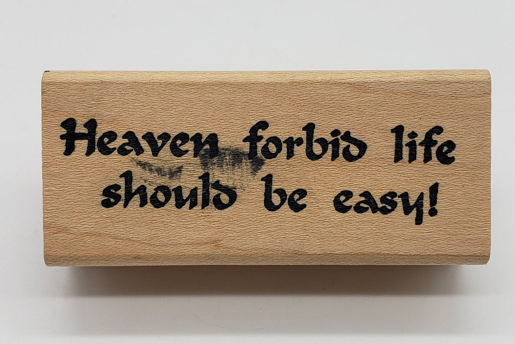 Connors Collectibles Heaven Forbid Life Should Be Easy! Rubber Stamp